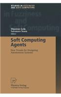 Soft Computing Agents: New Trends for Designing Autonomous Systems(75 Studies in Fuzziness and Soft Computing)