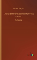 Charles Sumner; his complete works; Volume 2