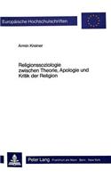 Religionssoziologie Zwischen Theorie, Apologie Und Kritik Der Religion