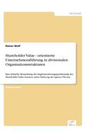 Shareholder Value - orientierte Unternehmensführung in divisionalen Organisationsstrukturen: Eine kritische Betrachtung der Implementierungsproblematik des Shareholder Value-Ansatzes unter Einbezug der Agency-Theorie(German)