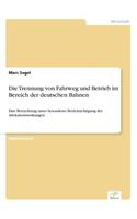 Trennung von Fahrweg und Betrieb im Bereich der deutschen Bahnen: Eine Betrachtung unter besonderer Berücksichtigung der Allokationswirkungen