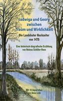 Jadwiga und Georg zwischen Traum und Wirklichkeit - die Landshuter Hochzeiter von 1475: Eine historisch-biografische Erzahlung Mit 16 Aquarellen von Anna Link