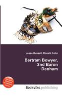 Bertram Bowyer, 2nd Baron Denham: (English)