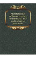 Annotated List of Books Relating to Industrial Arts and Industrial Education