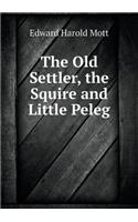 The Old Settler, the Squire and Little Peleg: (English)