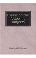 Essays on the following subjects