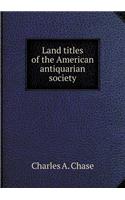 Land Titles of the American Antiquarian Society