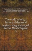 world's story; a history of the world in story, song and art, ed. by Eva March Tappan