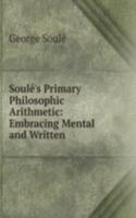 Soule's Primary Philosophic Arithmetic: Embracing Mental and Written .