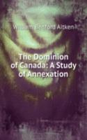 Dominion of Canada: A Study of Annexation
