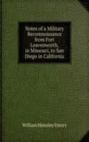 Notes of a Military Recomnoissance from Fort Leavenworth, in Missouri, to San Diego in California