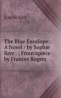 Blue Envelope: A Novel / by Sophie Kerr . ; Frontispiece by Frances Rogers