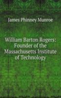 William Barton Rogers: Founder of the Massachusetts Institute of Technology