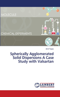 Spherically Agglomerated Solid Dispersions A Case Study with Valsartan