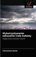 Wykorzystywanie seksualne ciala kobiety