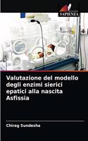 Valutazione del modello degli enzimi sierici epatici alla nascita Asfissia
