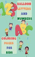 Balloon Letters and Numbers Coloring Pages for Kids: Adorable and Full of Fun Images with Letters A-Z and Numbers 1-10 for Kids Ages 2-6 Single Sided Pages Coloring Book Alphabet and Numbers Themed for