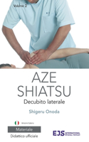 Aze Shiatsu Volume 2: Trattamento in decubito laterale. Edizione riveduta 2024. Versione italiana