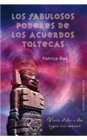 Los Fabulosos Poderes de los Acuerdos Toltecas: Vivir el Dia A Dia Segun Sus Normas(Coleccion Espiritualidad, Metafisica y Vida Interior)