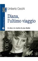 Diana, l'Ultimo Viaggio: In Vita E in Morte Di Una Ribelle