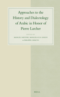 Approaches to the History and Dialectology of Arabic in Honor of Pierre Larcher