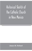 Historical sketch of the Catholic Church in New Mexico