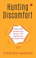 Hunting Discomfort: How to Get Breakthrough Results in Life and Business No Matter What
