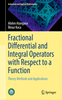 Fractional Differential and Integral Operators with Respect to a Function: Theory Methods and Applications(Industrial and Applied Mathematics)
