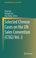 Selected Chinese Cases on the Un Sales Convention (Cisg) Vol. 3