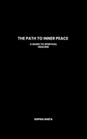 Path to Inner Peace: A Guide to Spiritual Healing