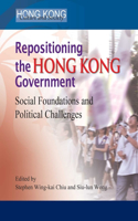 Repositioning the Hong Kong Government - Social Foundations and Political Challenges