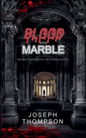 Blood and Marble: Secrets Beneath the Eternal City