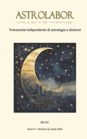 Astrolabor - Trimestrale indipendente di astrologia e dintorni - Anno VI - n. 19 - estate 2024