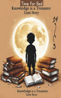 Knowledge Is A Treasure LIAM STORY: Lessons of Determination and Sacrifice: An Inspirational Story for Kids