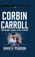 Corbin Carroll: From Minor Leagues to MLB Stardom