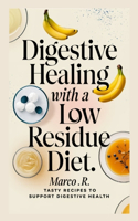 Digestive Healing with a Low Residue Diet.