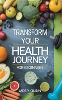Transform Your Health Journey for beginners: A Comprehensive Guide to Rapid Weight Loss Through Green Smoothies and Wellness Practices