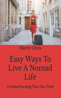 Easy Ways To Live A Nomad Life: It's More Exciting Than You Think