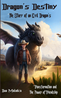 Dragon's Destiny: The Story of an Evil Dragon's Transformation and the Power of Friendship
