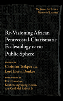 Re-Visioning African Pentecostal-Charismatic Ecclesiology in the Public Sphere