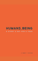 Humans, Being: A Story a Day for a Year