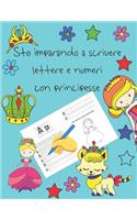 Sto imparando a scrivere lettere e numeri con principesse: libri per tracciare le lettere per bambini di 4-8 anni, pagine per imparare a scrivere lettere e numeri e per colorare, scrivere a mano per bambini,