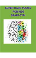 Super Hard Mazes for Kids Brain Gym (8,5x11)