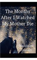 The Months After I Watched My Mother Died