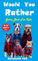 Would You Rather Game Book For Kids 6 - 12 Years Old: With 200 Would You Rather Question, Silly Questions, Hilarious Situations For The Fun Of The Whole Family.