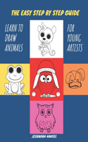 Easy Step by Step Guide - Learn to Draw Animals for Young Artists: Learn Drawings and then Color Cats, Unicorn, Dog, Chicken, Fish, Dinosaur/Dragon, Owls, Bird, Rabbit, Mouse, Turkey, Animal faces and Cartoons