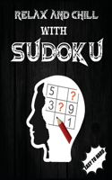 Relax and Chill with Sudoku: Sudoku Book For Adult> Relax, Unwind, and Give Your Brain a Vacation, Perfect as a Birthday Present - Puzzle Book with Solutions.