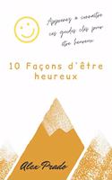 10 Façons d'être heureux: Apprenez à connaître ces guides clés pour être heureux