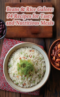 Beans & Rice Galore: 94 Recipes for Tasty and Nutritious Meals