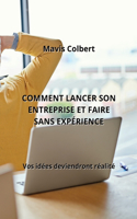 Comment Lancer Son Entreprise Et Faire Sans Expérience